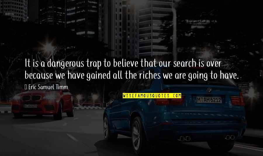 Trap Quotes By Eric Samuel Timm: It is a dangerous trap to believe that Trap Quotes By Eric Samuel Timm: It is a dangerous trap to believe that