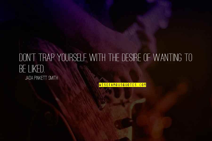 Trap Quotes By Jada Pinkett Smith: Don't trap yourself with the desire of wanting