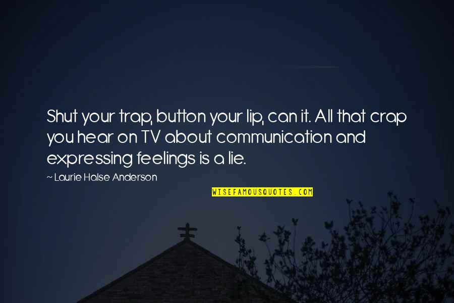 Trap Quotes By Laurie Halse Anderson: Shut your trap, button your lip, can it. Trap Quotes By Laurie Halse Anderson: Shut your trap, button your lip, can it.