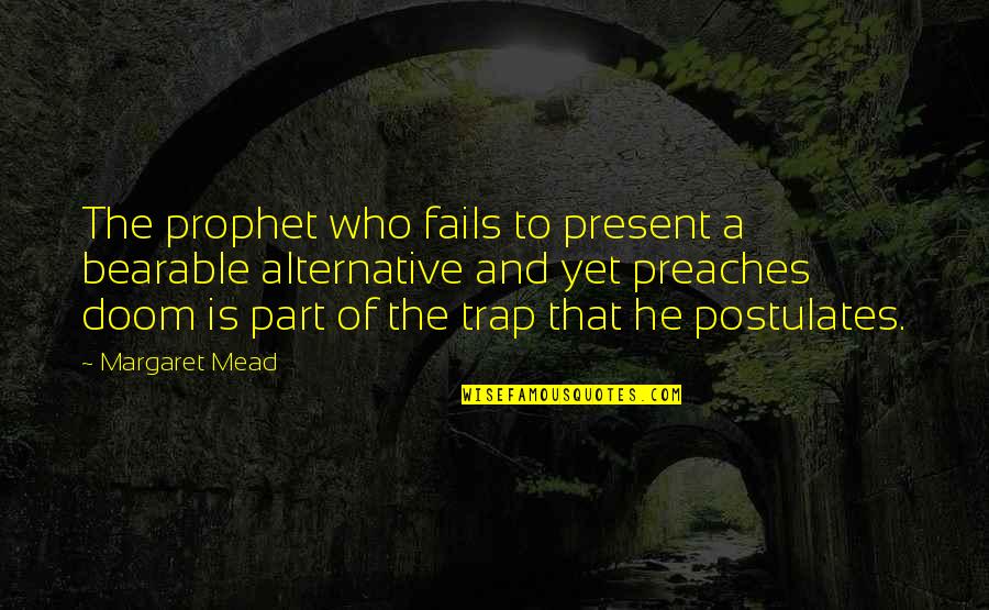 Trap Quotes By Margaret Mead: The prophet who fails to present a bearable Trap Quotes By Margaret Mead: The prophet who fails to present a bearable