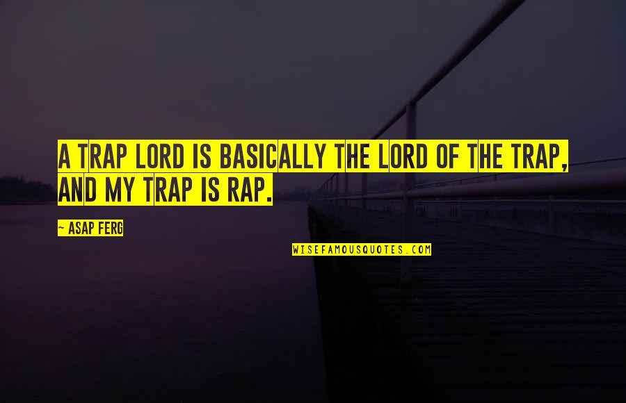 Trap Rap Quotes By ASAP Ferg: A trap lord is basically the lord of