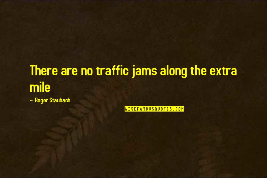 Trapagaran Quotes By Roger Staubach: There are no traffic jams along the extra