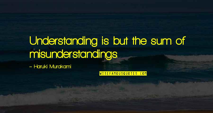 Trapaholics Quotes By Haruki Murakami: Understanding is but the sum of misunderstandings. Trapaholics Quotes By Haruki Murakami: Understanding is but the sum of misunderstandings.
