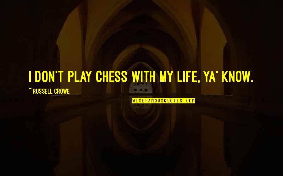 Trapanese 1 Quotes By Russell Crowe: I don't play chess with my life, ya' Trapanese 1 Quotes By Russell Crowe: I don't play chess with my life, ya'