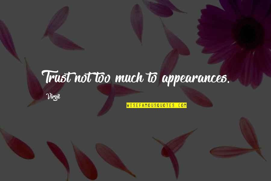 Trapanese 1 Quotes By Virgil: Trust not too much to appearances. Trapanese 1 Quotes By Virgil: Trust not too much to appearances.