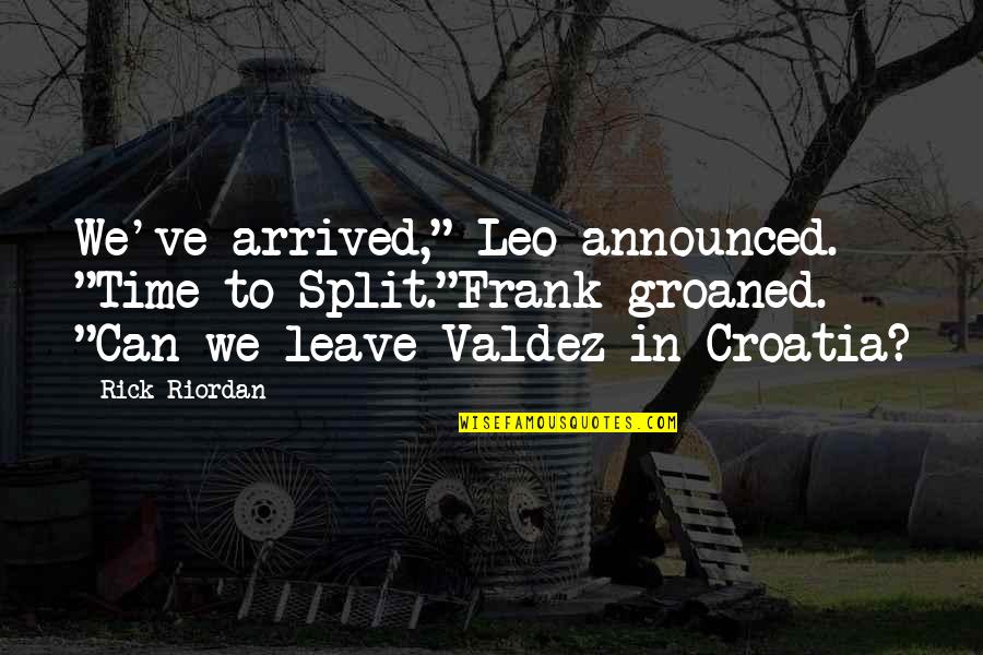 Trapanis Eatery Quotes By Rick Riordan: We've arrived," Leo announced. "Time to Split."Frank groaned. Trapanis Eatery Quotes By Rick Riordan: We've arrived," Leo announced. "Time to Split."Frank groaned.