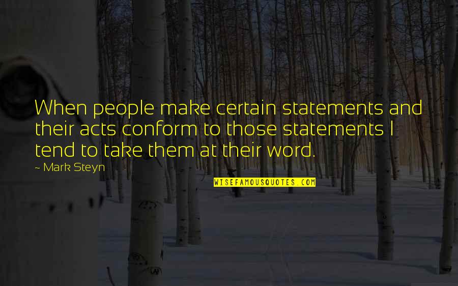 Trapanners Quotes By Mark Steyn: When people make certain statements and their acts Trapanners Quotes By Mark Steyn: When people make certain statements and their acts