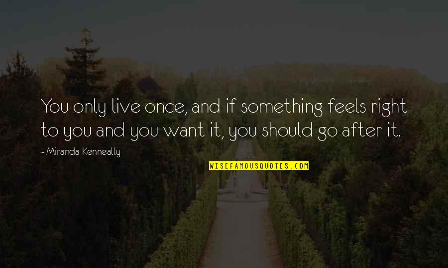 Trapeze Band Quotes By Miranda Kenneally: You only live once, and if something feels