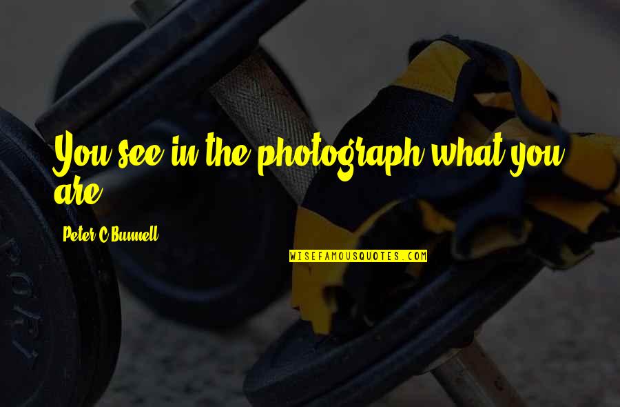 Trapeze Band Quotes By Peter C Bunnell: You see in the photograph what you are.