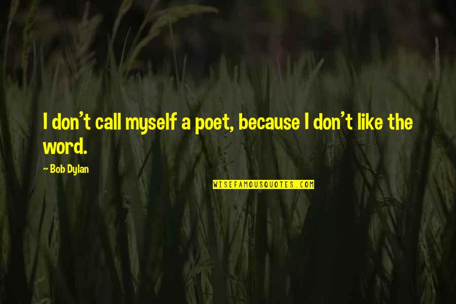 Trapeze Quotes By Bob Dylan: I don't call myself a poet, because I
