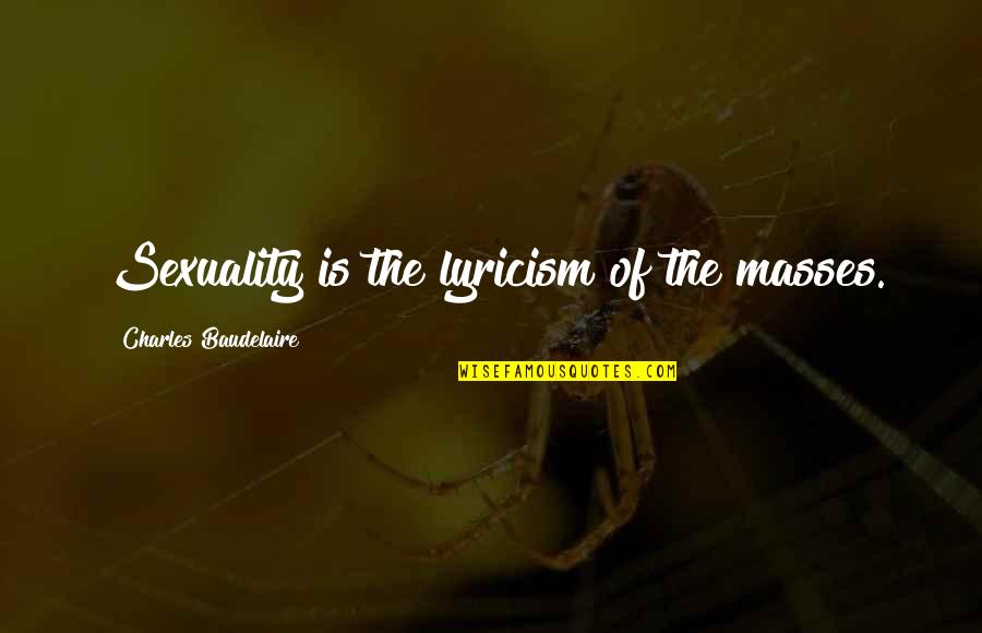 Trapeze Quotes By Charles Baudelaire: Sexuality is the lyricism of the masses.