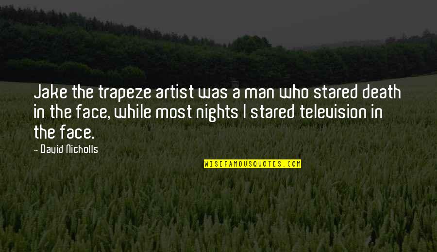Trapeze Quotes By David Nicholls: Jake the trapeze artist was a man who Trapeze Quotes By David Nicholls: Jake the trapeze artist was a man who