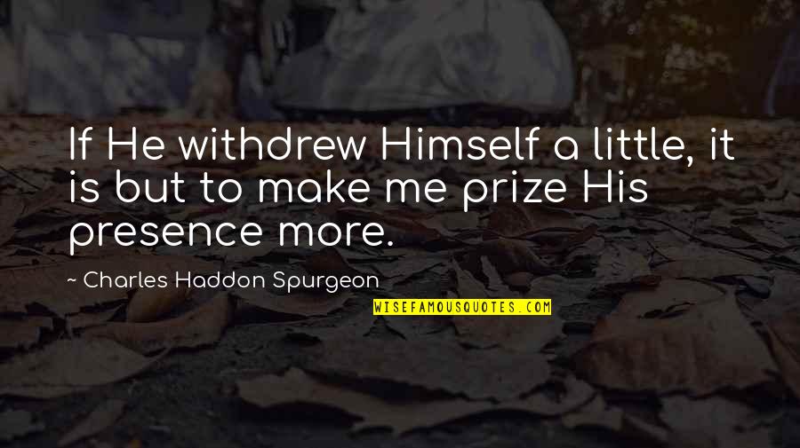 Trapezes Quotes By Charles Haddon Spurgeon: If He withdrew Himself a little, it is Trapezes Quotes By Charles Haddon Spurgeon: If He withdrew Himself a little, it is