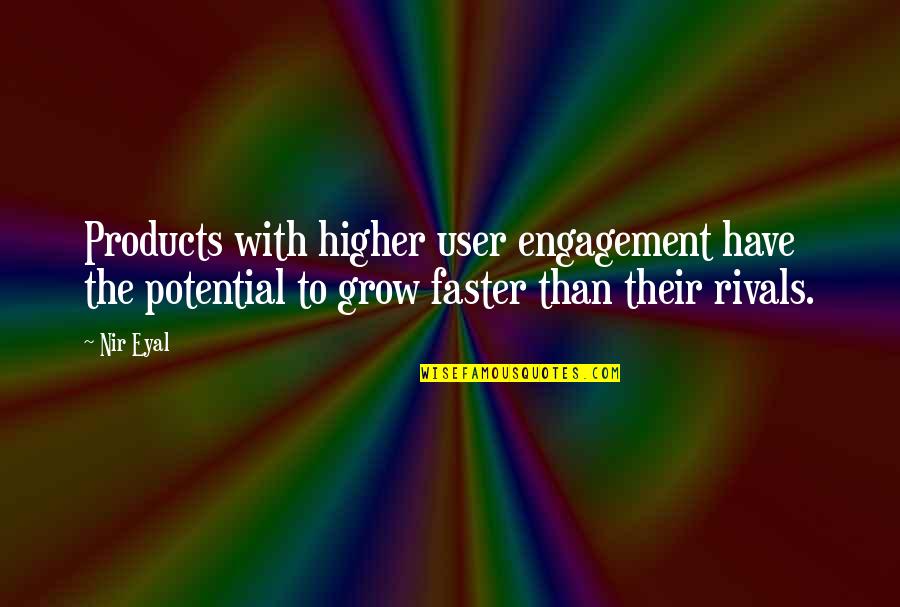 Trapezio Escaleno Quotes By Nir Eyal: Products with higher user engagement have the potential
