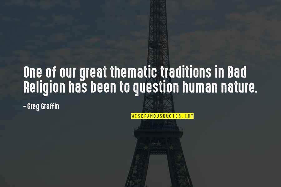 Trapezio Retangulo Quotes By Greg Graffin: One of our great thematic traditions in Bad Trapezio Retangulo Quotes By Greg Graffin: One of our great thematic traditions in Bad