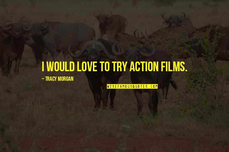 Trapezius Muscle Quotes By Tracy Morgan: I would love to try action films. Trapezius Muscle Quotes By Tracy Morgan: I would love to try action films.
