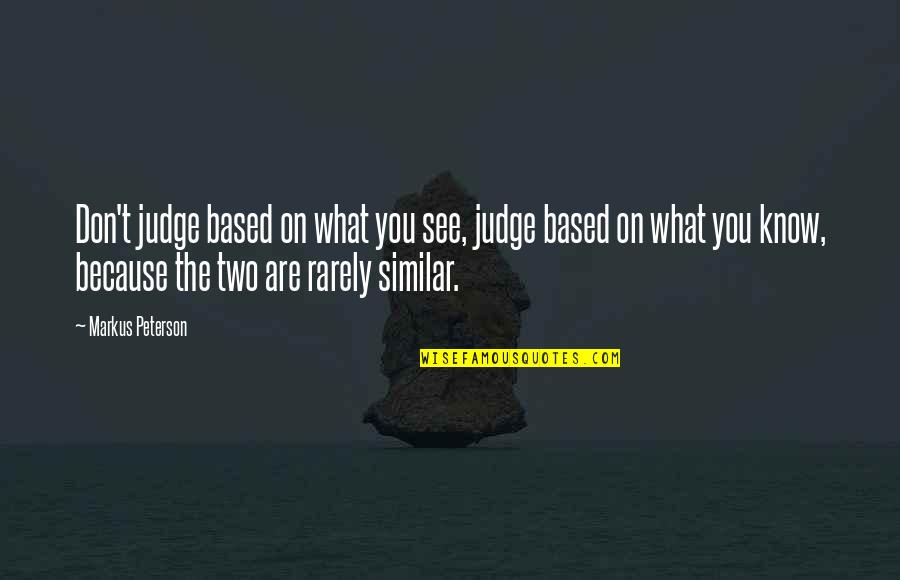 Trapito Quotes By Markus Peterson: Don't judge based on what you see, judge