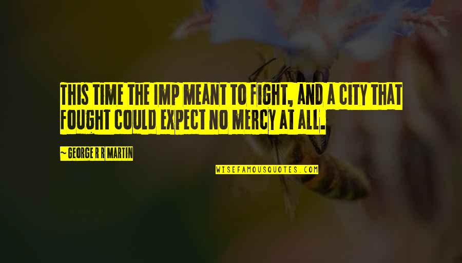 Trapnest Trigger Quotes By George R R Martin: This time the Imp meant to fight, and Trapnest Trigger Quotes By George R R Martin: This time the Imp meant to fight, and