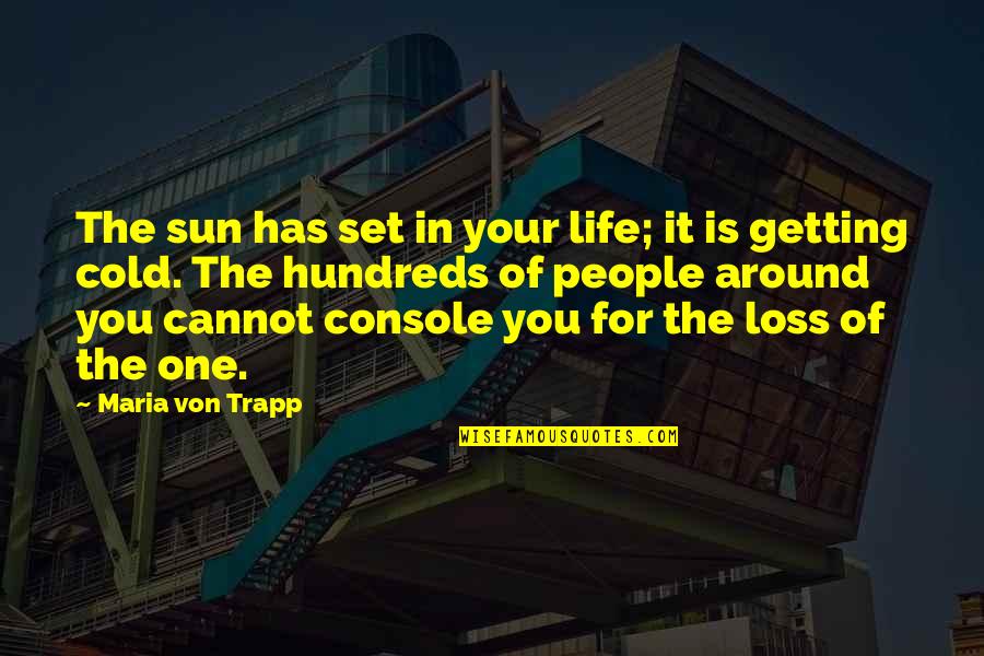 Trapp Quotes By Maria Von Trapp: The sun has set in your life; it