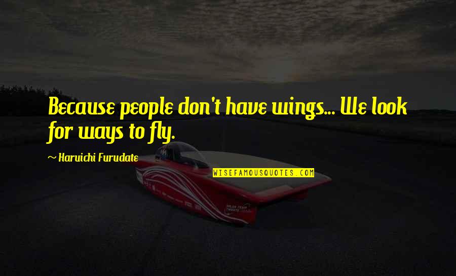 Trapped Animals Quotes By Haruichi Furudate: Because people don't have wings... We look for Trapped Animals Quotes By Haruichi Furudate: Because people don't have wings... We look for