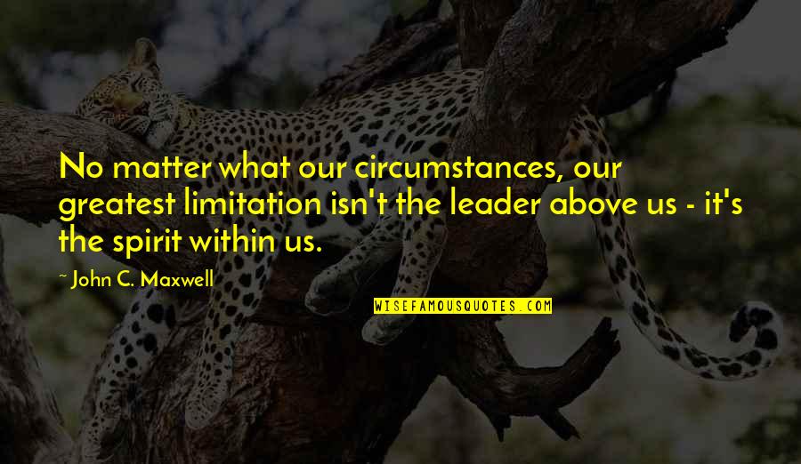 Trapped Animals Quotes By John C. Maxwell: No matter what our circumstances, our greatest limitation Trapped Animals Quotes By John C. Maxwell: No matter what our circumstances, our greatest limitation