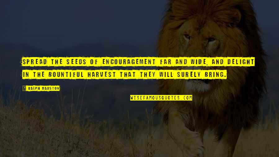 Trapped Animals Quotes By Ralph Marston: Spread the seeds of encouragement far and wide, Trapped Animals Quotes By Ralph Marston: Spread the seeds of encouragement far and wide,