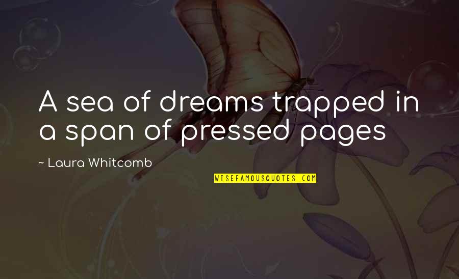Trapped Book Quotes By Laura Whitcomb: A sea of dreams trapped in a span