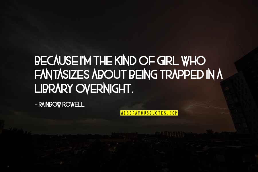 Trapped Book Quotes By Rainbow Rowell: Because I'm the kind of girl who fantasizes