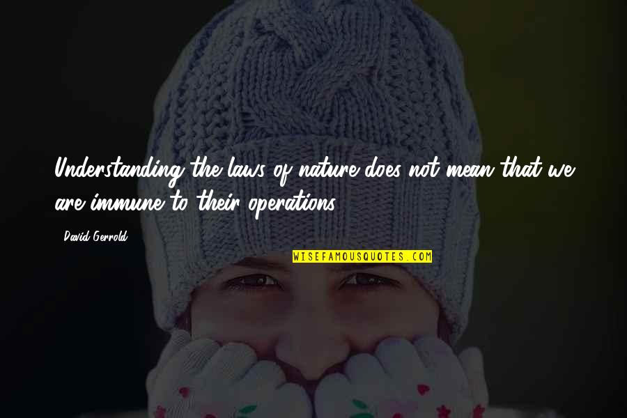 Trapped In The Closet Funny Quotes By David Gerrold: Understanding the laws of nature does not mean