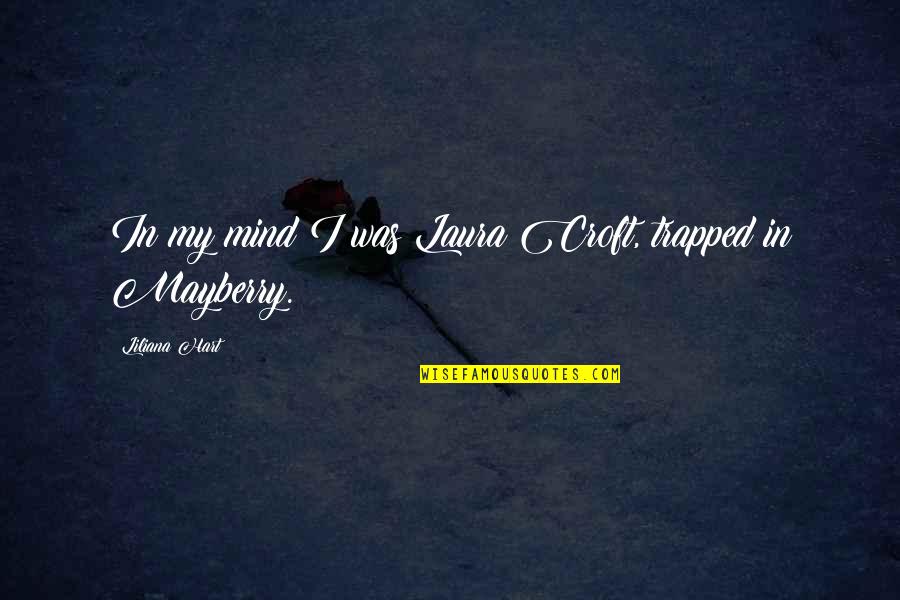 Trapped In Your Mind Quotes By Liliana Hart: In my mind I was Laura Croft, trapped
