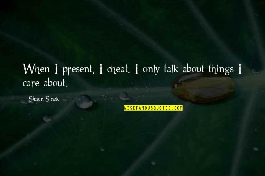 Trapped Love Quotes By Simon Sinek: When I present, I cheat. I only talk