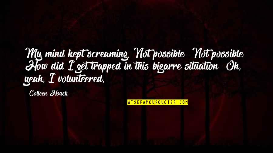 Trapped Mind Quotes By Colleen Houck: My mind kept screaming, Not possible! Not possible!