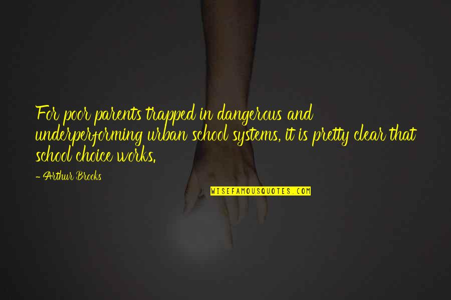Trapped Quotes By Arthur Brooks: For poor parents trapped in dangerous and underperforming