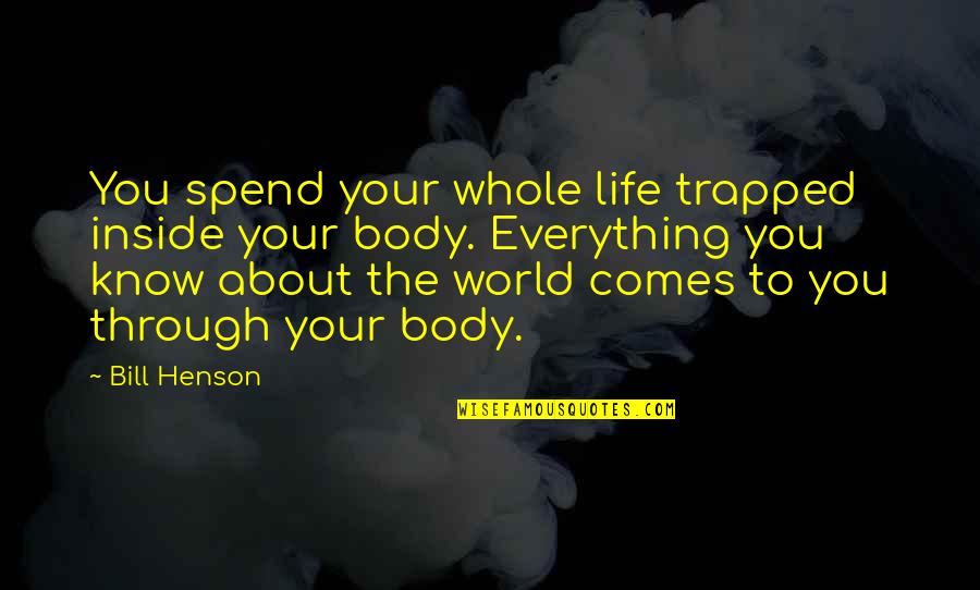 Trapped Quotes By Bill Henson: You spend your whole life trapped inside your