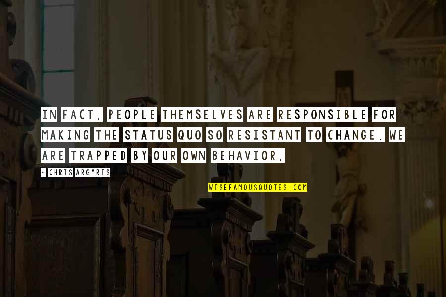 Trapped Quotes By Chris Argyris: In fact, people themselves are responsible for making