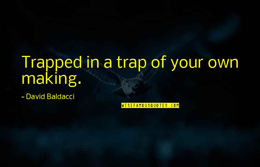 Trapped Quotes By David Baldacci: Trapped in a trap of your own making.