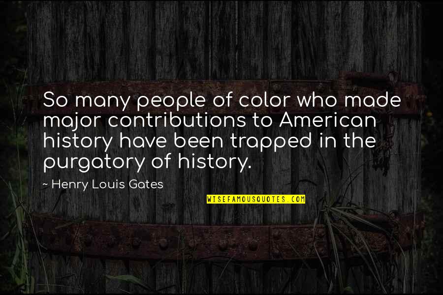 Trapped Quotes By Henry Louis Gates: So many people of color who made major