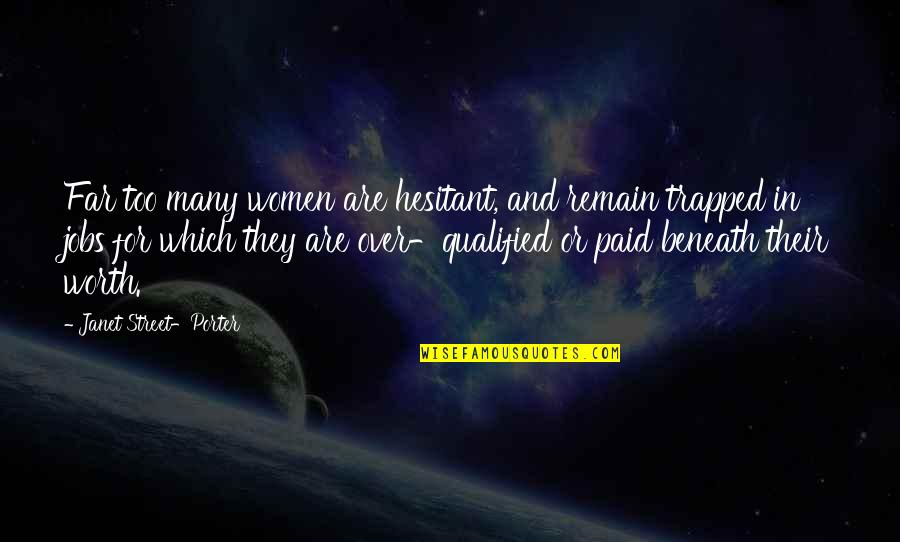 Trapped Quotes By Janet Street-Porter: Far too many women are hesitant, and remain