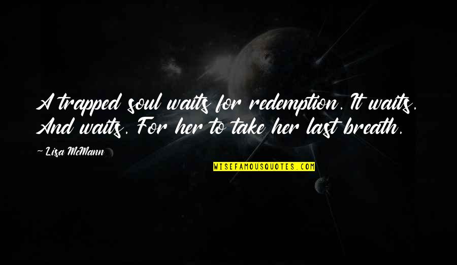 Trapped Quotes By Lisa McMann: A trapped soul waits for redemption. It waits.