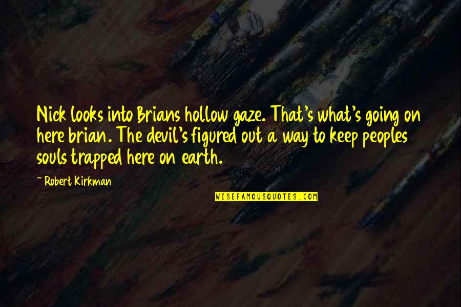 Trapped Quotes By Robert Kirkman: Nick looks into Brians hollow gaze. That's what's