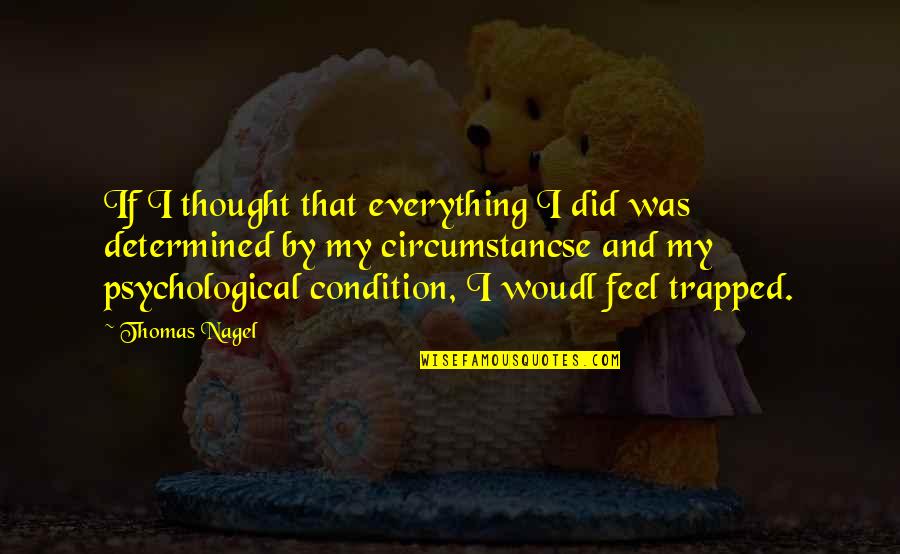 Trapped Quotes By Thomas Nagel: If I thought that everything I did was