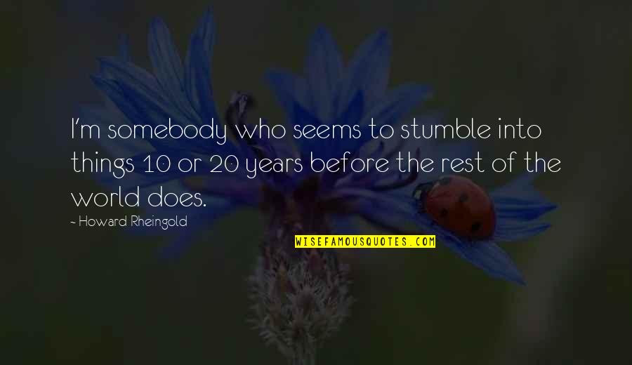 Trappers Quotes By Howard Rheingold: I'm somebody who seems to stumble into things Trappers Quotes By Howard Rheingold: I'm somebody who seems to stumble into things