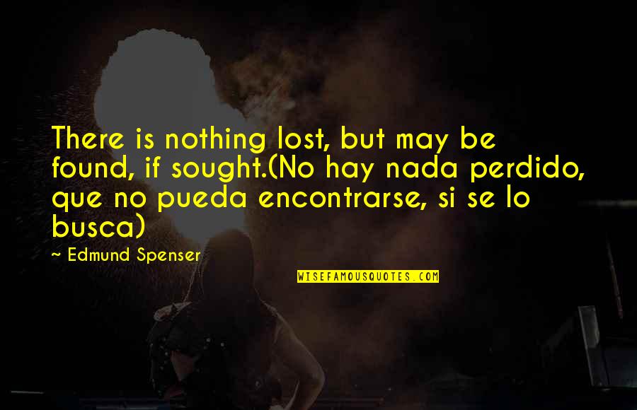 Trapping A Man With A Baby Quotes By Edmund Spenser: There is nothing lost, but may be found,