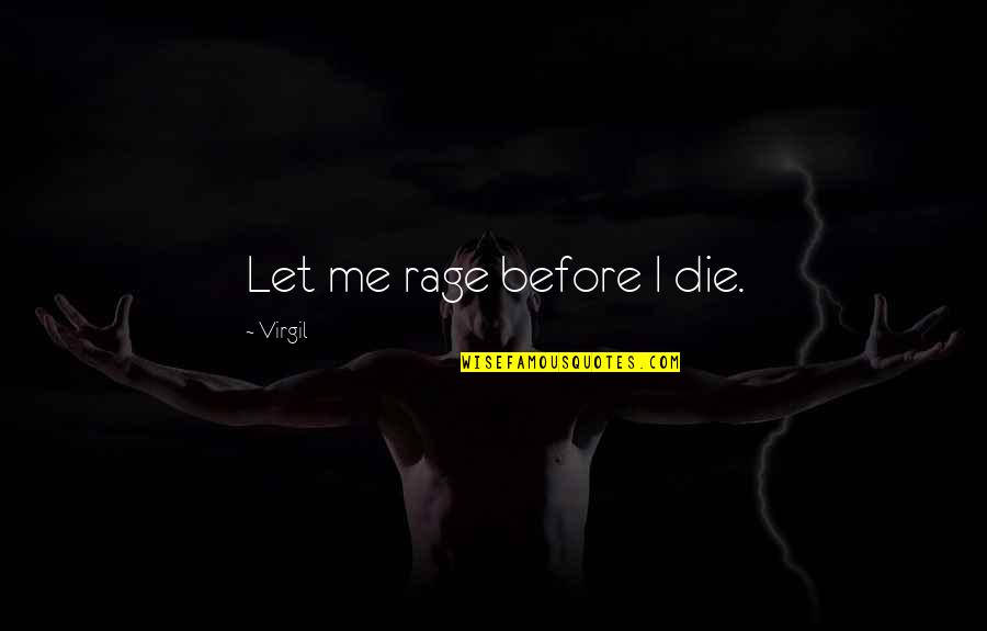 Trapping Drugs Quotes By Virgil: Let me rage before I die. Trapping Drugs Quotes By Virgil: Let me rage before I die.