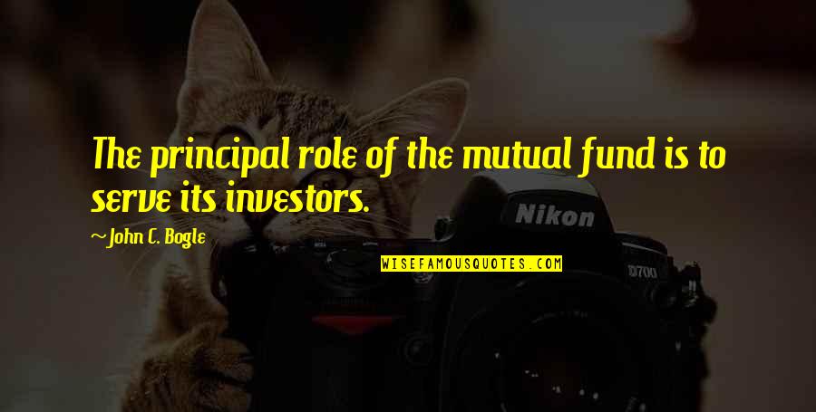 Trappings Of Power Quotes By John C. Bogle: The principal role of the mutual fund is