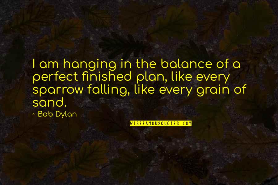 Trappista Cheese Quotes By Bob Dylan: I am hanging in the balance of a