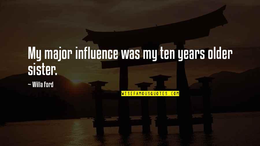 Trappole Per Topi Quotes By Willa Ford: My major influence was my ten years older Trappole Per Topi Quotes By Willa Ford: My major influence was my ten years older