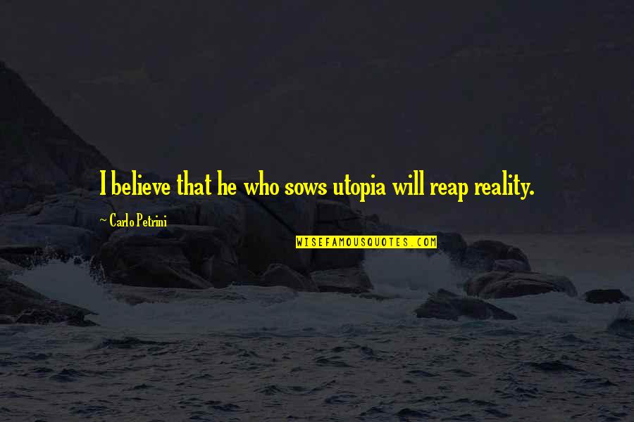 Trappy Quotes By Carlo Petrini: I believe that he who sows utopia will