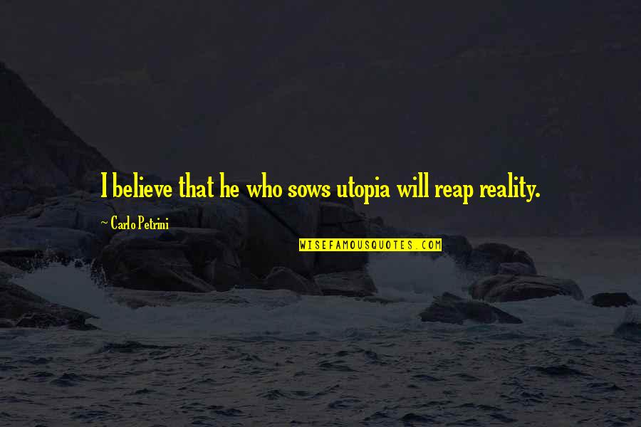Trappy Quotes By Carlo Petrini: I believe that he who sows utopia will Trappy Quotes By Carlo Petrini: I believe that he who sows utopia will