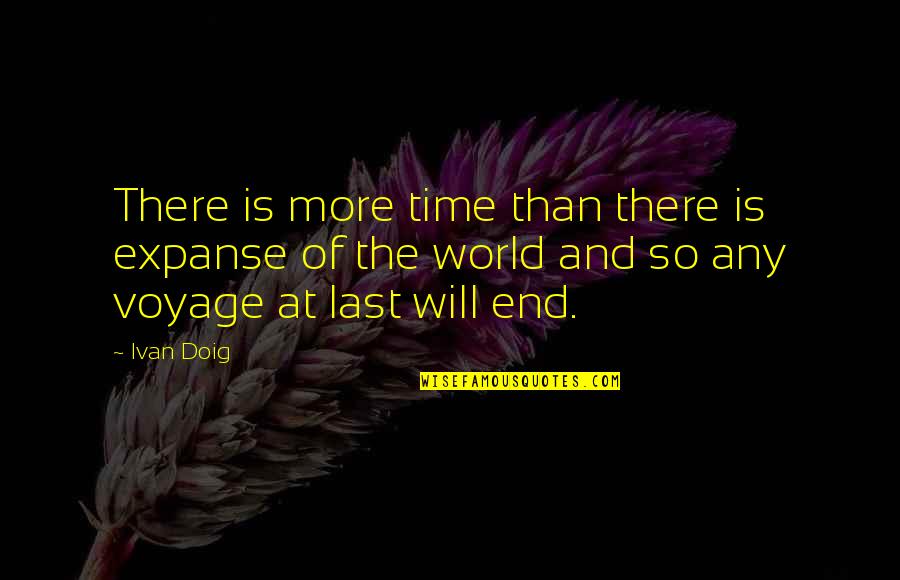 Trappy Quotes By Ivan Doig: There is more time than there is expanse Trappy Quotes By Ivan Doig: There is more time than there is expanse